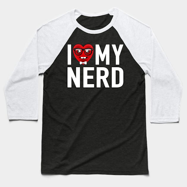 I Love My Nerd Baseball T-Shirt by PnJ